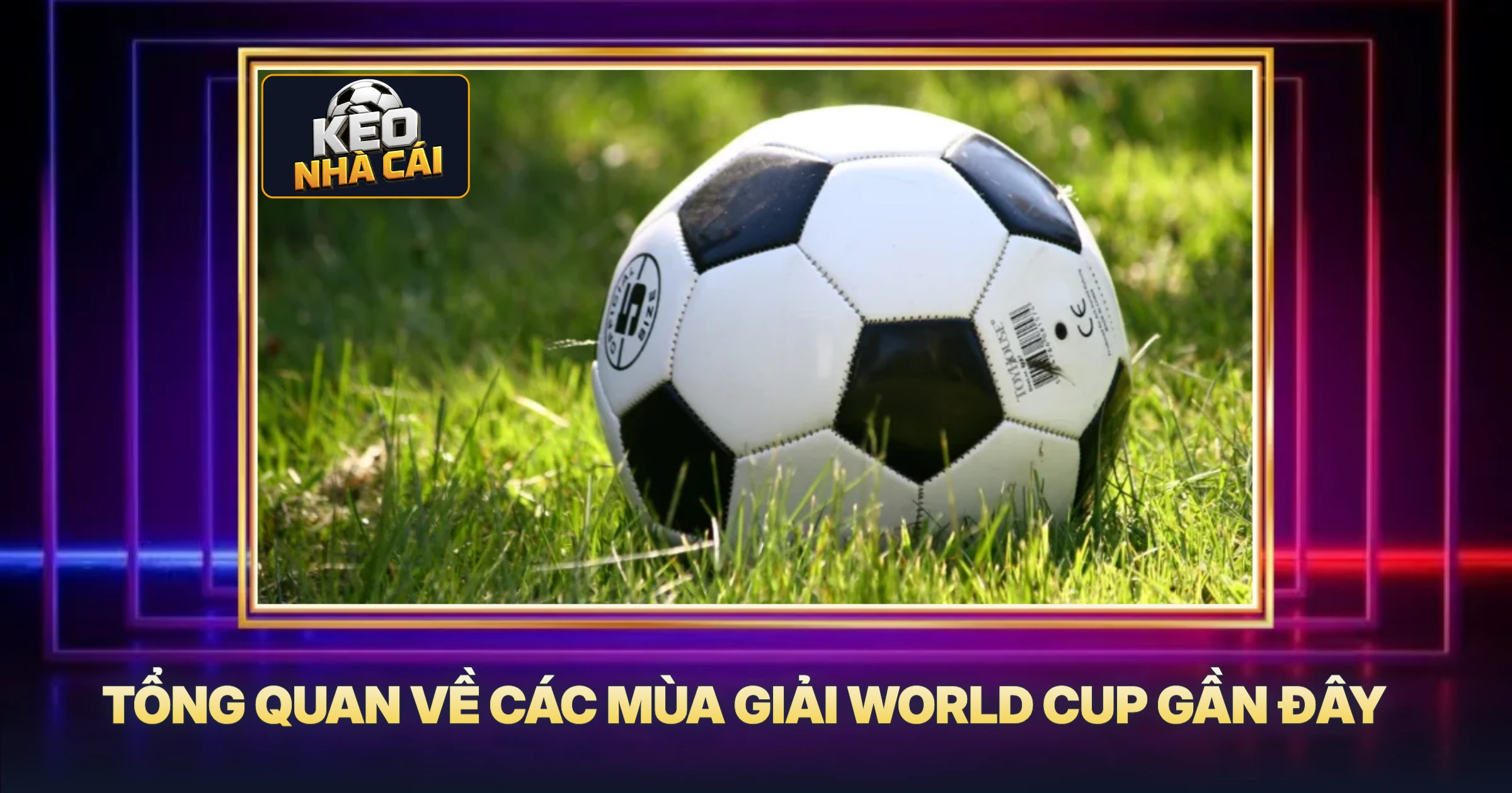 Kết Quả World Cup - Phân Tích Chuyên Sâu Và Dự Đoán Kèo Cược 1 Tổng Quan Về Các Mùa Giải World Cup Gần Đây