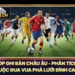 Top Ghi Bàn Châu Âu - Phân Tích Cuộc Đua Vua Phá Lưới Đỉnh Cao