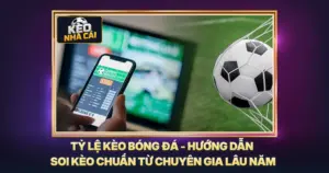 Tỷ Lệ Kèo Bóng Đá - Hướng Dẫn Soi Kèo Chuẩn Từ Chuyên Gia Lâu Năm