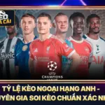 Tỷ Lệ Kèo Ngoại Hạng Anh - Chuyên Gia Soi Kèo Chuẩn Xác Nhất