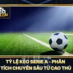 Tỷ Lệ Kèo Serie A - Phân Tích Chuyên Sâu Từ Cao Thủ