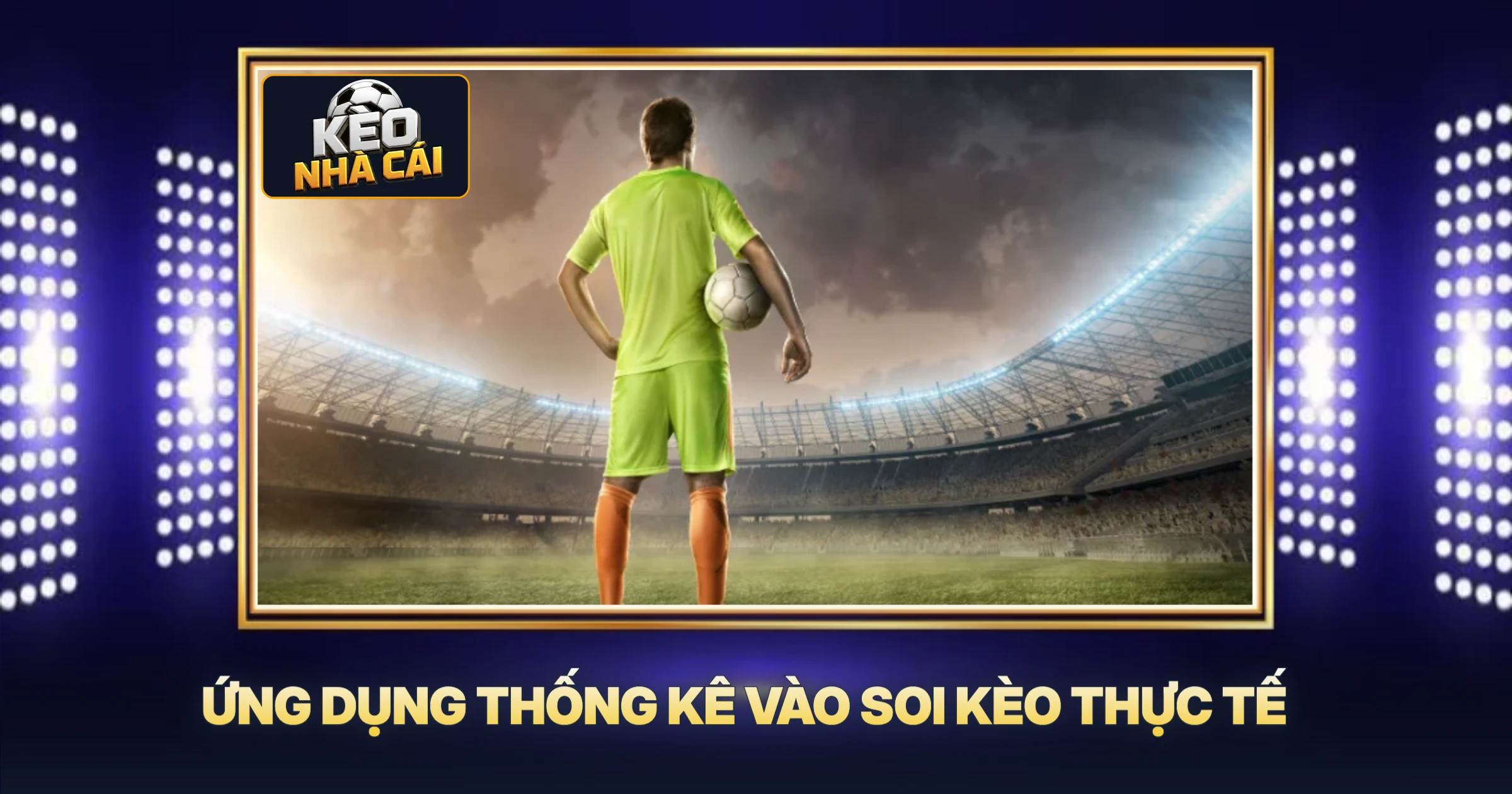 Ứng Dụng Thống Kê Vào Soi Kèo Thực Tế