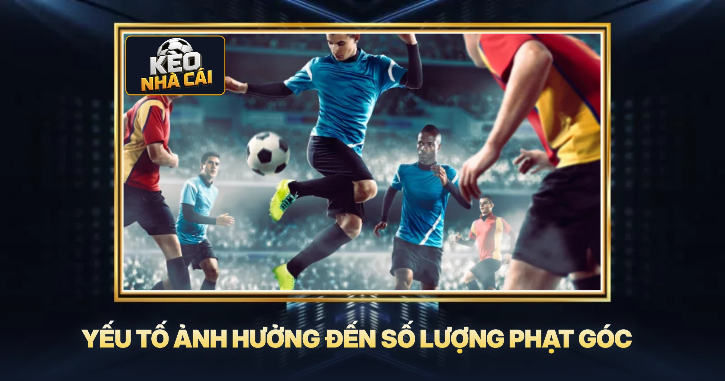 Yếu Tố Ảnh Hưởng Đến Số Lượng Phạt Góc